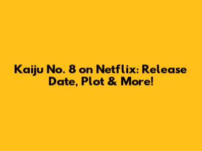 Kaiju No. 8 on Netflix: Release Date, Plot & More!
