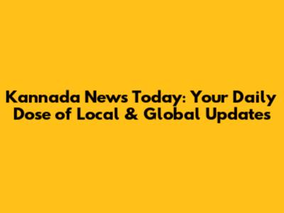 Kannada News Today: Your Daily Dose of Local & Global Updates