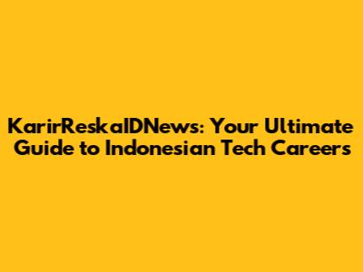 KarirReskaIDNews: Your Ultimate Guide to Indonesian Tech Careers