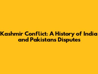Kashmir Conflict: A History of India and Pakistan's Disputes
