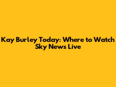 Kay Burley Today: Where to Watch Sky News Live