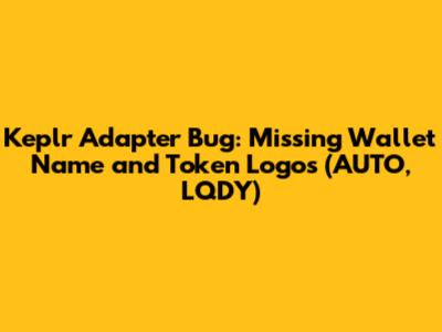Keplr Adapter Bug: Missing Wallet Name and Token Logos (AUTO, LQDY)