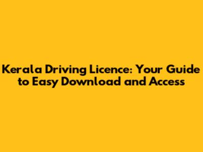 Kerala Driving Licence: Your Guide to Easy Download and Access