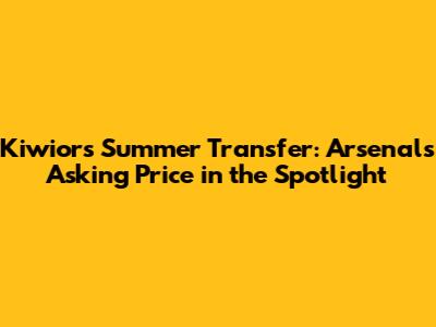 Kiwior's Summer Transfer: Arsenal's Asking Price in the Spotlight