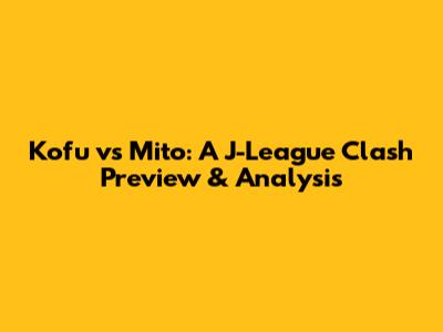 Kofu vs Mito: A J-League Clash Preview & Analysis