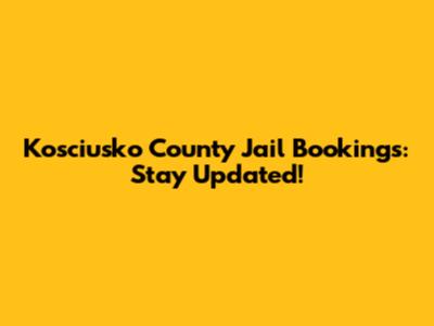 Kosciusko County Jail Bookings: Stay Updated!