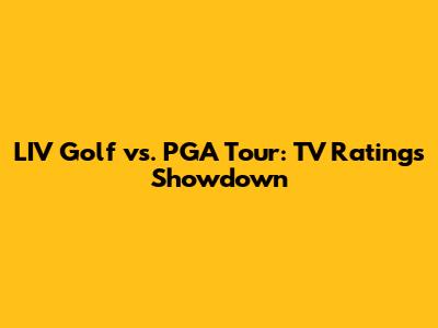 LIV Golf vs. PGA Tour: TV Ratings Showdown