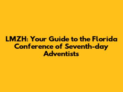 LMZH: Your Guide to the Florida Conference of Seventh-day Adventists