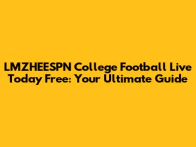 LMZHEESPN College Football Live Today Free: Your Ultimate Guide