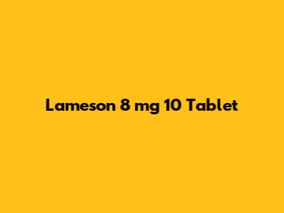 Lameson 8 mg 10 Tablet