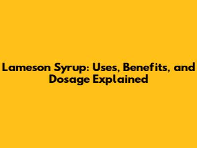 Lameson Syrup: Uses, Benefits, and Dosage Explained