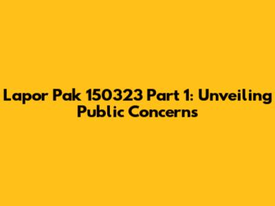Lapor Pak 150323 Part 1: Unveiling Public Concerns
