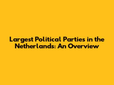 Largest Political Parties in the Netherlands: An Overview