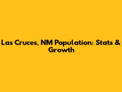 Las Cruces, NM Population: Stats & Growth