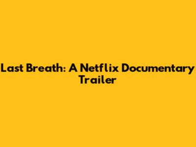 Last Breath: A Netflix Documentary Trailer
