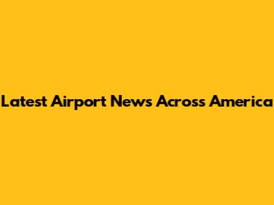 Latest Airport News Across America