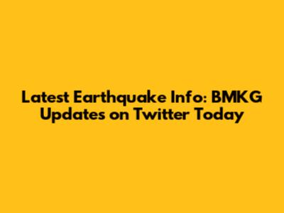 Latest Earthquake Info: BMKG Updates on Twitter Today