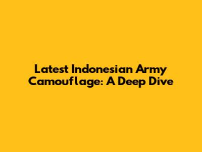 Latest Indonesian Army Camouflage: A Deep Dive