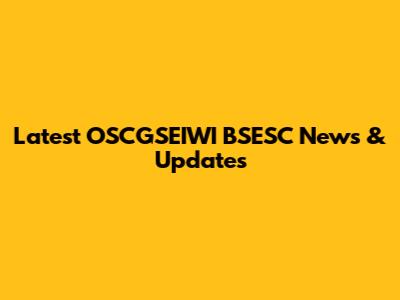 Latest OSCGSEIWI BSESC News & Updates