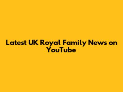 Latest UK Royal Family News on YouTube
