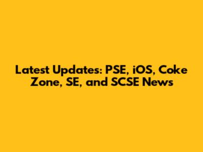Latest Updates: PSE, iOS, Coke Zone, SE, and SCSE News