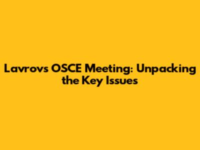 Lavrov's OSCE Meeting: Unpacking the Key Issues