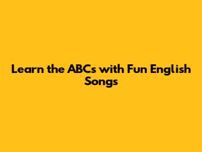Learn the ABCs with Fun English Songs