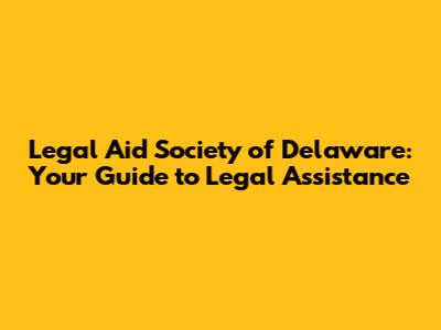 Legal Aid Society of Delaware: Your Guide to Legal Assistance