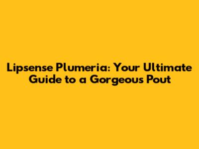Lipsense Plumeria: Your Ultimate Guide to a Gorgeous Pout