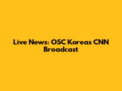 Live News: OSC Korea's CNN Broadcast