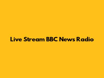 Live Stream BBC News Radio