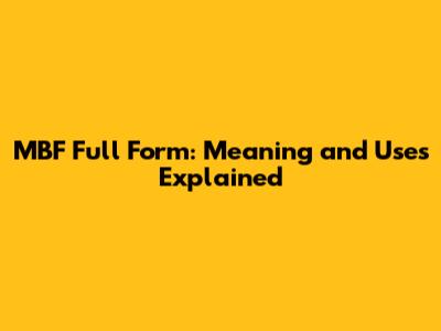 MBF Full Form: Meaning and Uses Explained