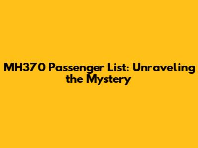 MH370 Passenger List: Unraveling the Mystery