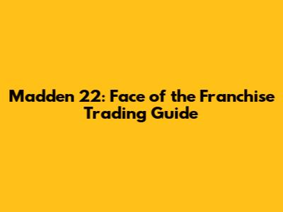 Madden 22: Face of the Franchise Trading Guide