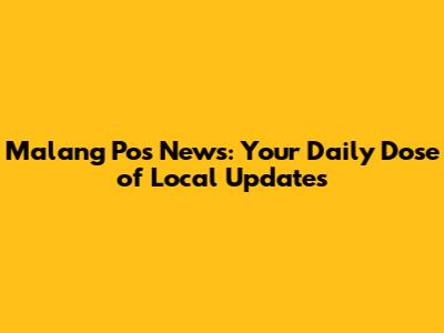Malang Pos News: Your Daily Dose of Local Updates