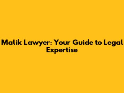 Malik Lawyer: Your Guide to Legal Expertise