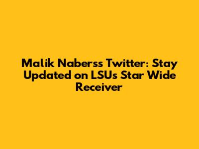 Malik Nabers's Twitter: Stay Updated on LSU's Star Wide Receiver
