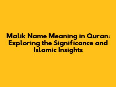 Malik Name Meaning in Quran: Exploring the Significance and Islamic Insights