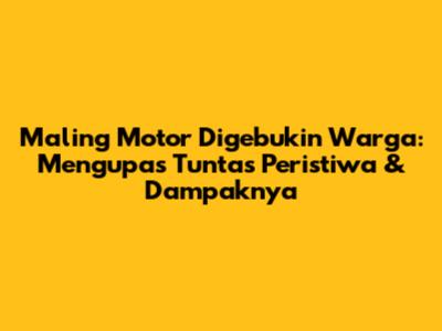 Maling Motor Digebukin Warga: Mengupas Tuntas Peristiwa & Dampaknya
