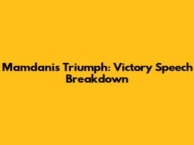 Mamdani's Triumph: Victory Speech Breakdown