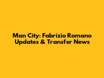Man City: Fabrizio Romano Updates & Transfer News
