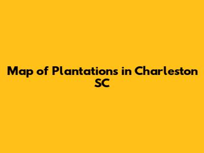 Map of Plantations in Charleston SC