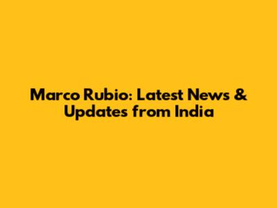 Marco Rubio: Latest News & Updates from India