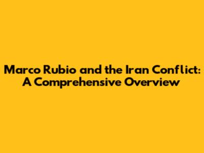 Marco Rubio and the Iran Conflict: A Comprehensive Overview