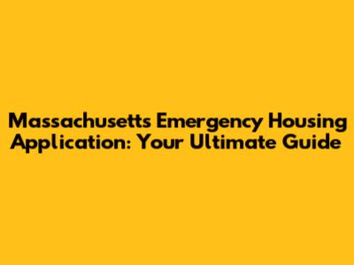 Massachusetts Emergency Housing Application: Your Ultimate Guide