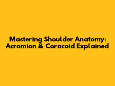 Mastering Shoulder Anatomy: Acromion & Coracoid Explained