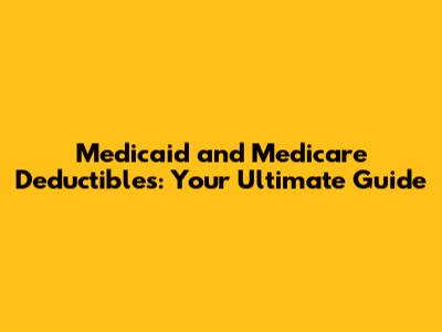 Medicaid and Medicare Deductibles: Your Ultimate Guide
