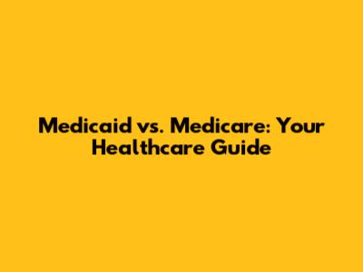 Medicaid vs. Medicare: Your Healthcare Guide