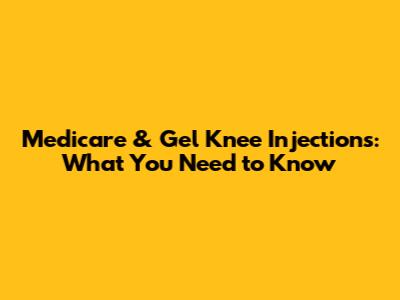 Medicare & Gel Knee Injections: What You Need to Know
