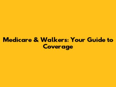 Medicare & Walkers: Your Guide to Coverage